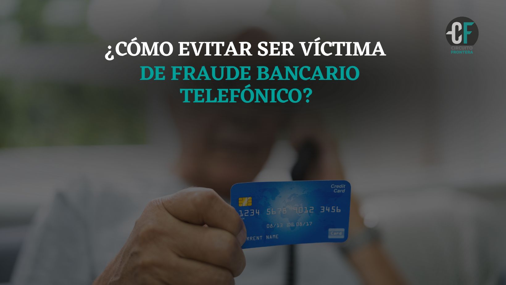 ¿Cómo evitar ser víctima de fraude bancario telefónico?