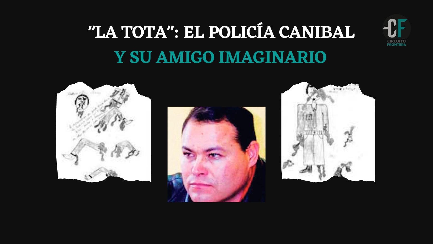 «La Tota», el policía canibal y su amigo imaginario