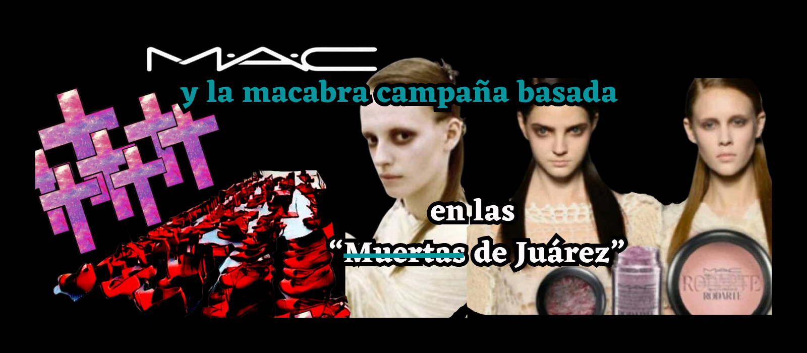MAC y la macabra campaña basada en las “Muertas de Juárez”