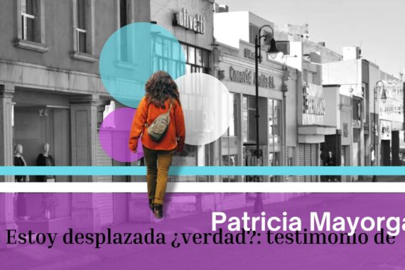 Estoy desplazada ¿verdad?: Testimonio de Patricia Mayorga